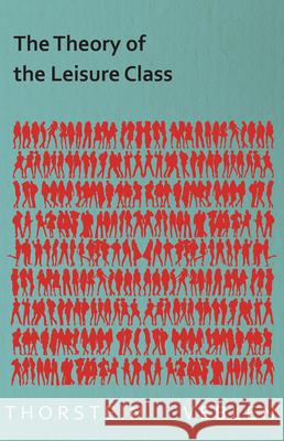 The Theory of the Leisure Class (Essential Economics Series: Celebrated Economists) Veblen, Thorstein 9781473324329 Read Books - książka