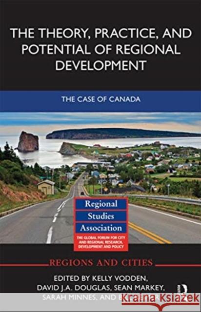 The Theory, Practice and Potential of Regional Development: The Case of Canada Kelly Vodden David Douglas Sean Markey 9780367671419 Routledge - książka