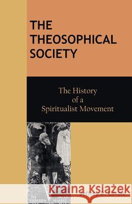 The Theosophical Society: The History of a Spiritualist Movement Jeffrey D Lavoie 9781612335537 Brown Walker Press (FL) - książka