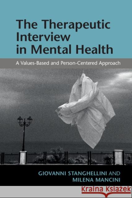 The Therapeutic Interview in Mental Health: A Values-Based and Person-Centered Approach Giovanni Stanghellini Milena Mancini 9781107499089 Cambridge University Press - książka