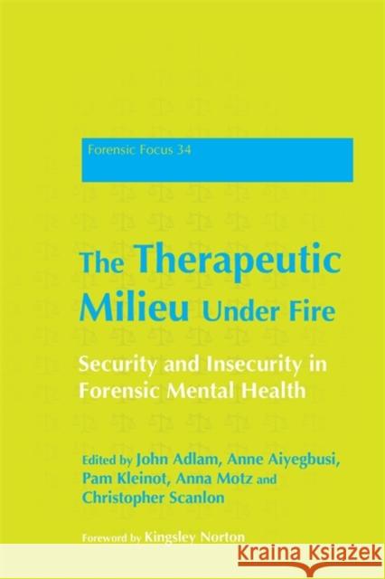 The Therapeutic Milieu Under Fire: Security and Insecurity in Forensic Mental Health Adshead, Gwen 9781849052580  - książka