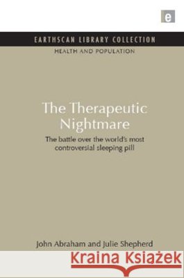 The Therapeutic Nightmare: The Battle Over the World's Most Controversial Sleeping Pill John Abraham Julie Shepherd 9781849710367 Earthscan Publications - książka
