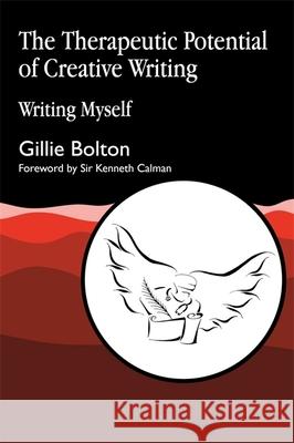 The Therapeutic Potential of Creative Writing: Writing Myself Bolton, Gillie 9781853025990 Jessica Kingsley Publishers - książka
