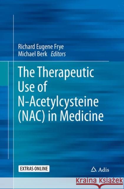 The Therapeutic Use of N-Acetylcysteine (Nac) in Medicine Frye, Richard Eugene 9789811338526 Springer Singapore - książka