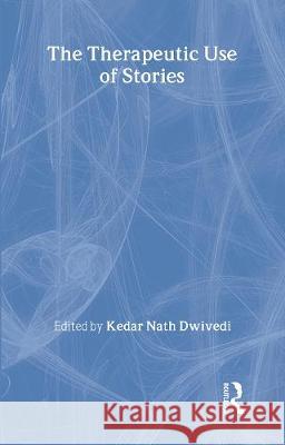 The Therapeutic Use of Stories Kedar Nath Dwivedi   9780415150705 Taylor & Francis - książka