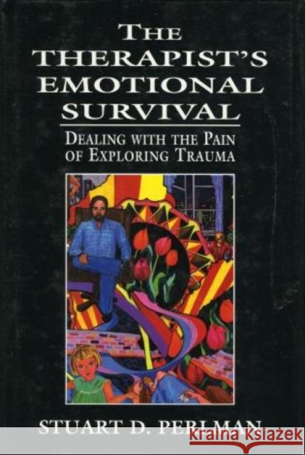 The Therapist's Emotional Survival: Dealing with the Pain of Exploring Trauma Perlman, Stuart D. 9780765701756 Jason Aronson - książka