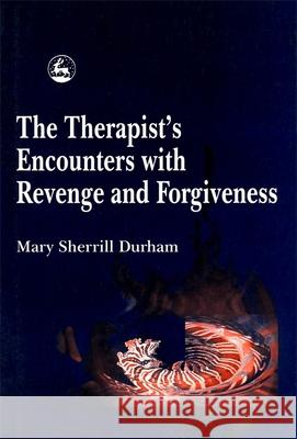 The Therapist's Encounters with Revenge and Forgiveness Mary Sherrill Durham 9781853028151 Jessica Kingsley Publishers - książka