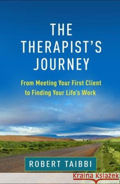 The Therapist's Journey: From Meeting Your First Client to Finding Your Life’s Work Robert Taibbi 9781462552429 Guilford Publications - książka