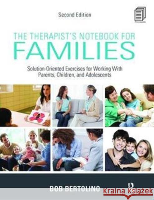 The Therapist's Notebook for Families: Solution-Oriented Exercises for Working With Parents, Children, and Adolescents Bob Bertolino 9781138425613 Taylor & Francis Ltd - książka