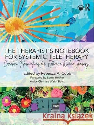 The Therapist's Notebook for Systemic Teletherapy: Creative Interventions for Effective Online Therapy Rebecca A. Cobb 9781032267937 Routledge - książka