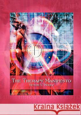 The Therapy Manifesto: 95 Treatises on Holodynamic Therapy Woolf, Victor Vernon 9780974643168 International Academy of Holodynamic - książka