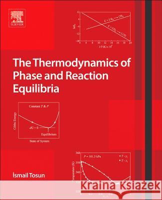 The Thermodynamics of Phase and Reaction Equilibria Ismail Tosun 9780444594976 ELSEVIER - książka