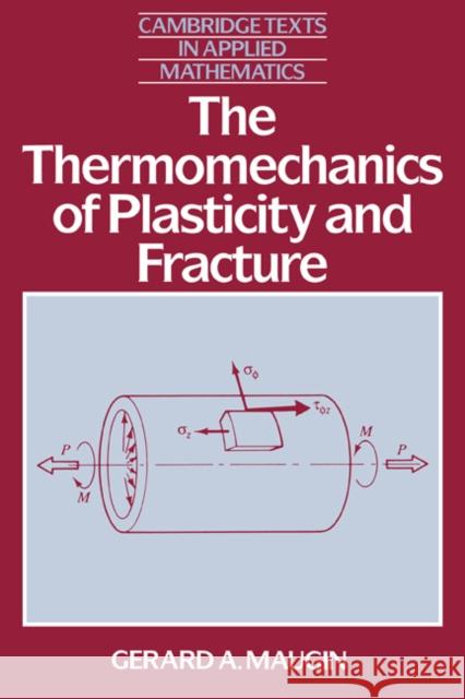 The Thermomechanics of Plasticity and Fracture the Thermomechanics of Plasticity and Fracture Maugin, Gerard A. 9780521394765 Cambridge University Press - książka