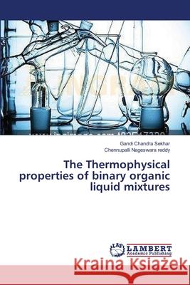 The Thermophysical properties of binary organic liquid mixtures Sekhar Gandi Chandra                     Nageswara Reddy Chennupalli 9783659628788 LAP Lambert Academic Publishing - książka