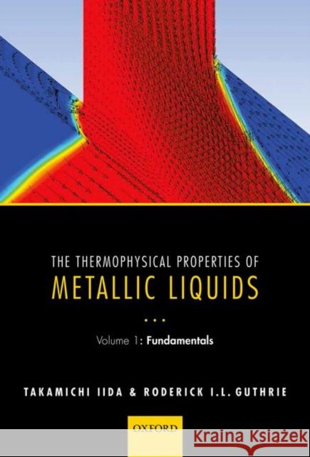 The Thermophysical Properties of Metallic Liquids: Volume 1: Fundamentals Takamichi Iida Roderick I. L. Guthrie 9780198729839 Oxford University Press, USA - książka