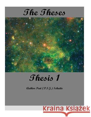 The Theses Thesis 1: The Theses as Thesis 1 Peet (P S. J. ). Schutte 9781537493794 Createspace Independent Publishing Platform - książka