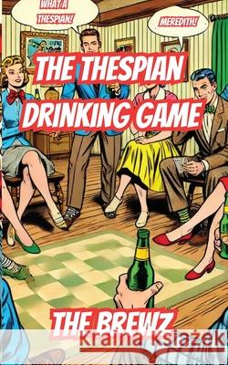 The Thespian Drinking Game The Brewz 9781961763111 Open Kimono Publishing - książka