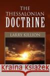 The Thessalonian Doctrine Larry Killion 9781436399296 Xlibris Corporation