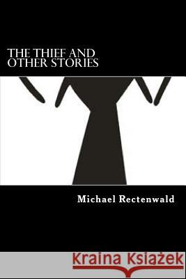 The Thief and other Stories Rectenwald, Michael D. 9781481181310 Createspace - książka