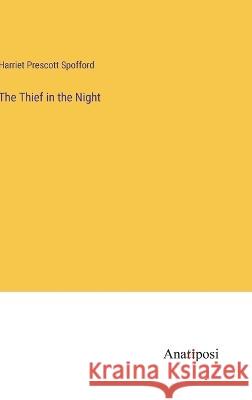 The Thief in the Night Harriet Prescott Spofford   9783382185657 Anatiposi Verlag - książka