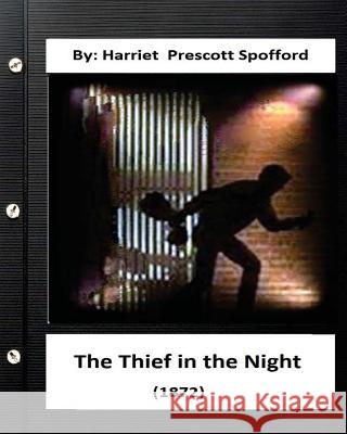 The Thief in the Night.(1872) By: Harriet Prescott Spofford Spofford, Harriet Prescott 9781532981555 Createspace Independent Publishing Platform - książka