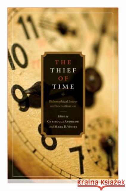 The Thief of Time: Philosophical Essays on Procrastination Andreou, Chrisoula 9780199917372 Oxford University Press, USA - książka