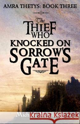The Thief Who Knocked On Sorrow's Gate McClung, Michael 9781979322829 Createspace Independent Publishing Platform - książka