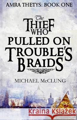 The Thief Who Pulled on Trouble's Braids Michael McClung 9781718841581 Createspace Independent Publishing Platform - książka