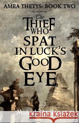 The Thief Who Spat in Luck's Good Eye Michael McClung 9781719000284 Createspace Independent Publishing Platform - książka
