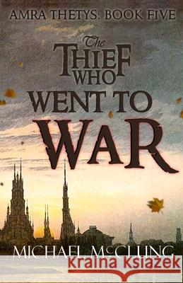 The Thief Who Went To War Michael McClung 9781074241711 Independently Published - książka