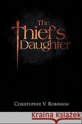 The Thief's Daughter Christopher V. Robinson 9781441540188 Xlibris Corporation - książka