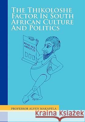 The Thikoloshe Factor In South African Culture And Politics Makapela, Alven 9781456852092 Xlibris Corporation - książka