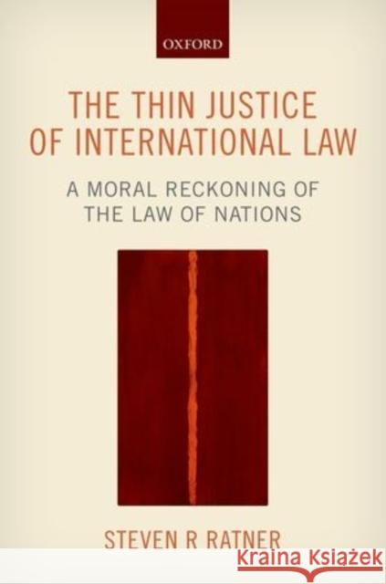 The Thin Justice of International Law: A Moral Reckoning of the Law of Nations Steven R. Ratner 9780198704041 Oxford University Press, USA - książka