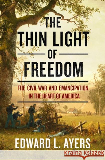 The Thin Light of Freedom: The Civil War and Emancipation in the Heart of America Edward L. Ayers 9780393292633 W. W. Norton & Company - książka