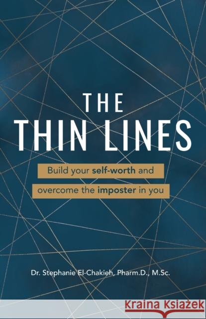 The Thin Lines: Build your self-worth and overcome the imposter in you Stephanie El-Chakieh 9781777741709 Stephanie El-Chakieh - książka