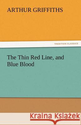 The Thin Red Line, and Blue Blood Arthur Griffiths   9783842484238 tredition GmbH - książka