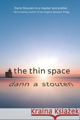 The Thin Space: Where Faith and Doubt Collide Dann Stouten 9781649492234 Elk Lake Publishing Inc - książka