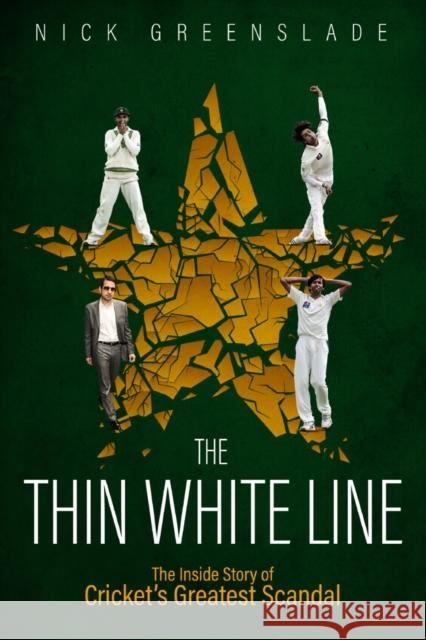 The Thin White Line: The Inside Story of Cricket's Greatest Fixing Scandal Nick Greenslade 9781785317330 Pitch Publishing Ltd - książka