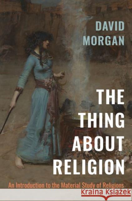 The Thing about Religion: An Introduction to the Material Study of Religions David Morgan 9781469662831 University of North Carolina Press - książka