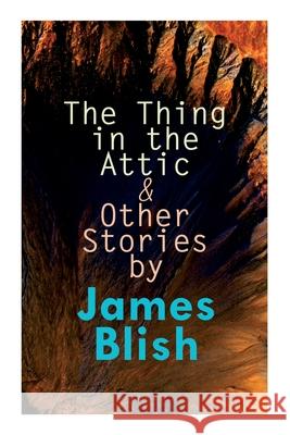 The Thing in the Attic & Other Stories by James Blish: To Pay the Piper, One-Shot James Blish, Paul Orban, Van Dongen 9788027309085 e-artnow - książka