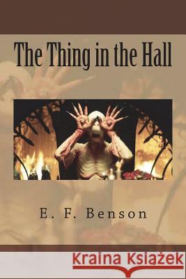 The Thing in the Hall E. F. Benson 9781721792030 Createspace Independent Publishing Platform - książka