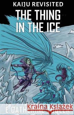 The Thing In The Ice Tobler, E. Catherine 9781546907794 Createspace Independent Publishing Platform - książka