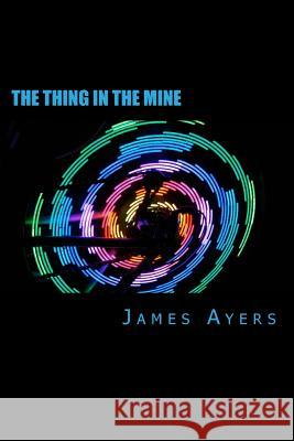 The Thing In The Mine Ayers, James R. 9781505455571 Createspace - książka