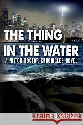 The Thing in the Water: A Witch Doctor Chronicles Novel Nick Williams 9781500218324 Createspace - książka