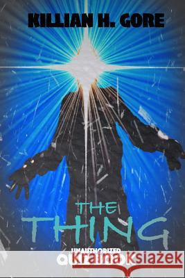 The Thing Unauthorized Quiz Book Killian H. Gore 9781532938696 Createspace Independent Publishing Platform - książka