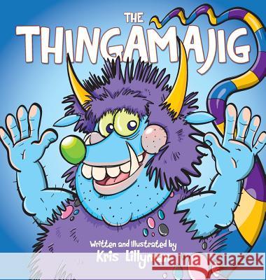 The Thingamajig (Hard Cover): The Strangest Creature You've Never Seen! Kris Lillyman Kris Lillyman 9781909250222 Boom Boom Books - książka