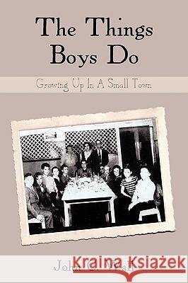 The Things Boys Do: Growing Up in a Small Town Wall, John C. 9781440135439 iUniverse.com - książka