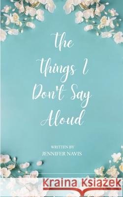 The Things I Don't Say Aloud Jennifer Navis 9789371561433 Bookleaf Publishing - książka
