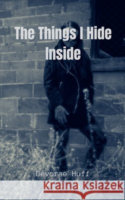 The Things I Hide Inside Devorae Huff 9789357448116 Bookleaf Publishing - książka