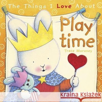 The Things I Love About Playtime Trace Moroney 9781742116594  - książka